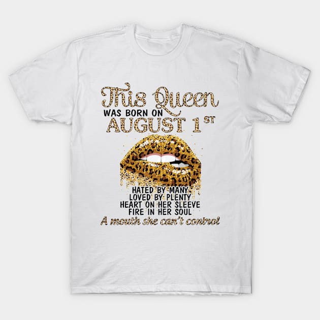 This Queen Was Born On August 1st Hated By Many Loved By Plenty Heart Fire A Mouth Can't Control T-Shirt by Cowan79